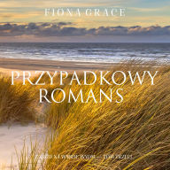 Przypadkowy romans (Zajazd na Wyspie Wydm - Tom trzeci): Cyfrowa narracja przy u¿yciu syntezowanego g¿osu
