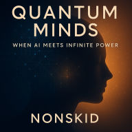 Quantum Minds: A Journey into the Future of Thinking