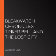 Bleakwatch Chronicles: Tinker Bell and the Lost City
