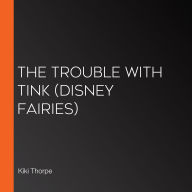 Trouble with Tink, The (Disney Fairies)