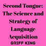 Second Tongue: The Science and Strategy of Language Acquisition