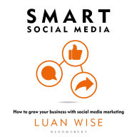 Smart Social Media: How to grow your business with social media marketing