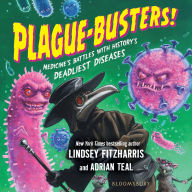 Plague-Busters!: Medicine's Battles with History's Deadliest Diseases