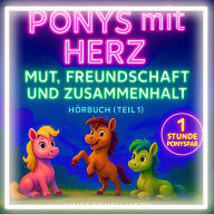 Ponys mit Herz - Mut, Freundschaft und Zusammenhalt (Hörbuch Teil 1): 6 liebevolle Ponygeschichten über Werte - Hörspaß ab 4 Jahren