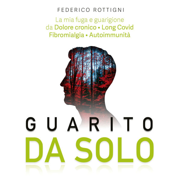 Guarito Da Solo: La mia Fuga e Guarigione da Dolore cronico, Long Covid, Fibromialgia e Autoimmunità
