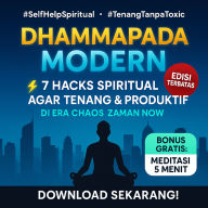 DHAMMAPADA MODERN: 7 Hacks Spiritual Agar Tenang & Produktif di Era Chaos Zaman Now