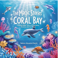 The Magic Stories of Coral Bay: 10 Underwater Tales of Friendship, Bravery, and Sea Magic