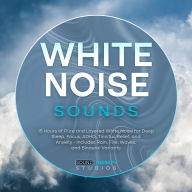 White Noise Sounds: 15 Hours of Pure and Layered White Noise for Deep Sleep, Focus, ADHD, Tinnitus Relief, and Anxiety - Includes Rain, Fire, Waves, and Binaural Variants