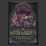 The Goth Garden: The Mystery, Beauty, and Lore of Dark Gardening