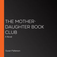 The Mother-Daughter Book Club: A Novel