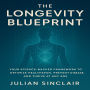 The Longevity Blueprint: Your Science-Backed Framework to Optimize Healthspan, Prevent Disease, and Thrive at Any Age