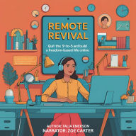 Remote Revival: Quit the 9-to-5 and Build a Freedom-Based Life Online