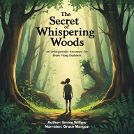 The Secret of Whispering Woods: An Unforgettable Adventure for Brave Young Explorers