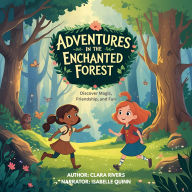 Adventures in the Enchanted Forest: Discover Magic, Friendship, and Fun