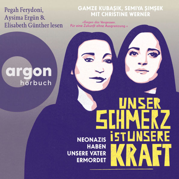 Unser Schmerz ist unsere Kraft - Neonazis haben unsere Väter ermordet (Ungekürzte Lesung)