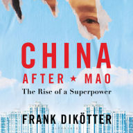 China After Mao: The Rise of a Superpower