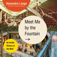 Meet Me by the Fountain: An Inside History of the Mall