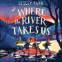 Where The River Takes Us: Sunday Times Children's Book of the Week