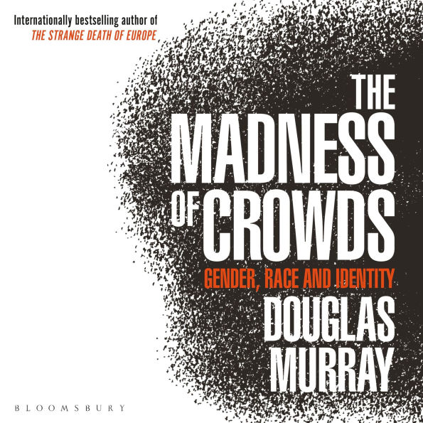 The Madness of Crowds: Gender, Race and Identity; THE SUNDAY TIMES BESTSELLER