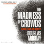 The Madness of Crowds: Gender, Race and Identity; THE SUNDAY TIMES BESTSELLER