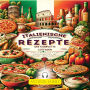 Italienische Rezepte, der komplette Leitfaden: Eine Leidenschaft für Köstlichkeiten, die Grenzen überschreiten