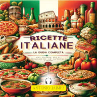 Ricette Italiane, La Guida Completa: Una Passione Per Le Prelibatezze Che Superano I Confini