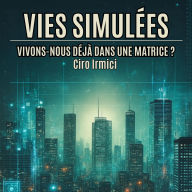 Vies Simulées: Vivons-nous déjà dans une Matrice ?