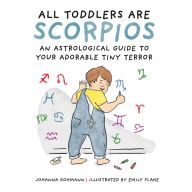 All Toddlers Are Scorpios: An Astrological Guide to Your Adorable Tiny Terror