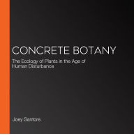 Concrete Botany: The Ecology of Plants in the Age of Human Disturbance
