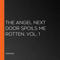 The Angel Next Door Spoils Me Rotten, Vol. 1