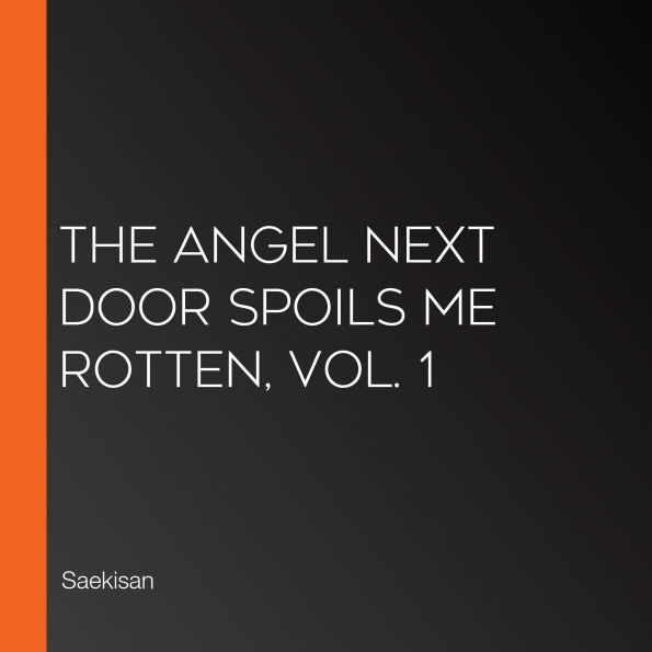 The Angel Next Door Spoils Me Rotten, Vol. 1