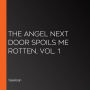The Angel Next Door Spoils Me Rotten, Vol. 1