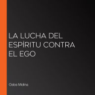 La lucha del Espíritu contra el Ego