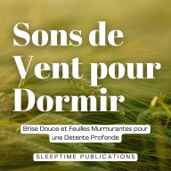 Sons de Vent pour Dormir: Brise Douce et Feuilles Murmurantes pour une Détente Profonde