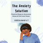 The Anxiety Solution: Practical Steps to Overcome Stress & Find Inner Peace