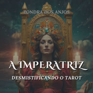 A Imperatriz: Desmistificando o Tarot - Arcanos Maiores
