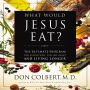 What Would Jesus Eat?: The Ultimate Program for Eating Well, Feeling Great, and Living Longer