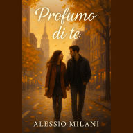 Profumo di te: Un amore che attraversa la distanza