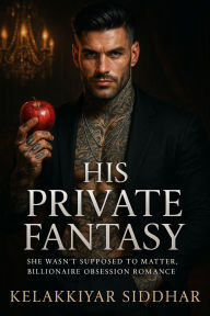 His Private Fantasy: She Wasn't Supposed to Matter, Billionaire Obsession Romance