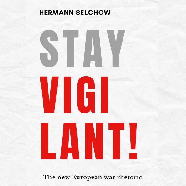 Stay vigilant! The new European war rhetoric (Abridged)