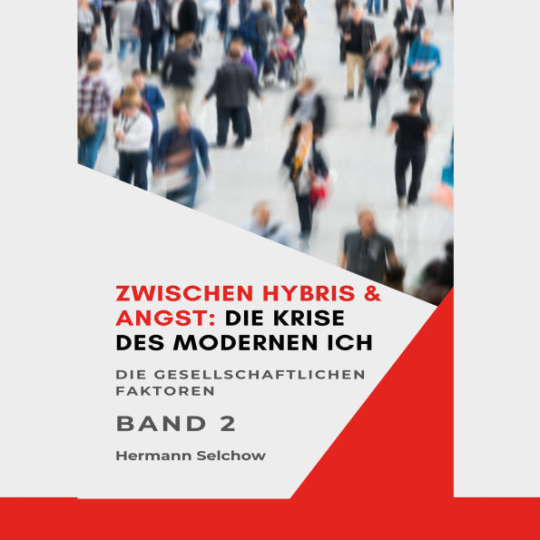 Zwischen Hybris & Angst: Die Krise des modernen Ich Band II: Die gesellschaftlichen Faktoren (Abridged)