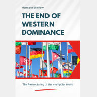 The End of Western Dominance: The Restructuring of the Multipolar World (Abridged)