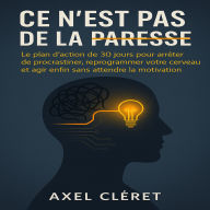 Ce n'est pas de la paresse: Le plan d'action de 30 jours pour arrêter de procrastiner, reprogrammer votre cerveau et agir enfin sans attendre la motivation.