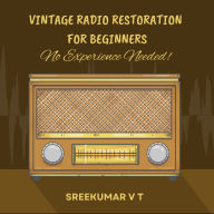 Vintage Radio Restoration for Beginners: No Experience Needed!