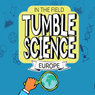 Free kindle books downloads uk Tumble Science In the Field - Europe by Tumble Science, Lindsay Patterson, Marshall Escamilla