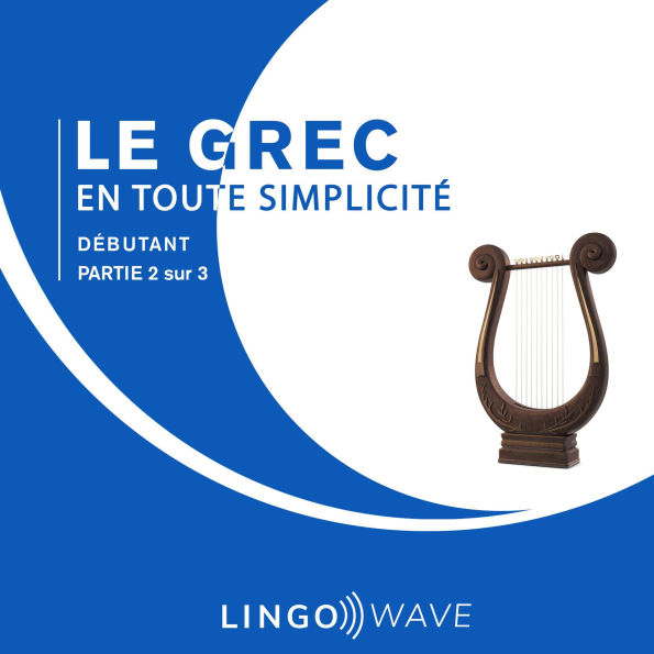 Le grec en toute simplicité - Débutant - Partie 2 sur 3