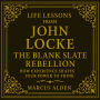 Life Lessons from John Locke: The Blank Slate Rebellion: How Experience Shapes Your Power to Think.