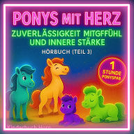 Ponys mit Herz - Geschichten über Zuverlässigkeit, Mitgefühl und innere Stärke (Hörbuch Teil 3): 6 liebevolle Ponygeschichten ab 4 Jahren - Werte fürs Leben kindgerecht erzählt