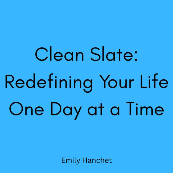 Clean Slate: Redefining Your Life One Day at a Time