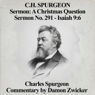 C.H. Spurgeon Sermon: A Christmas Question: Sermon No. 291 - Isaiah 9:6